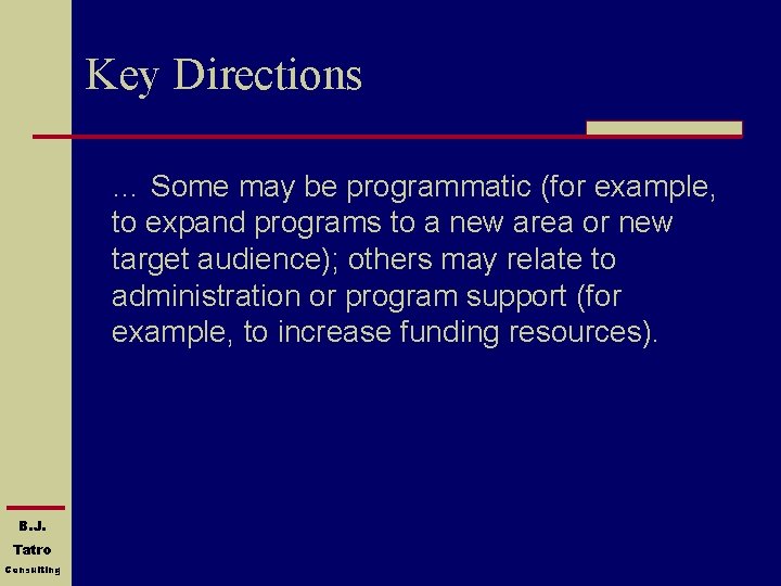 Key Directions … Some may be programmatic (for example, to expand programs to a