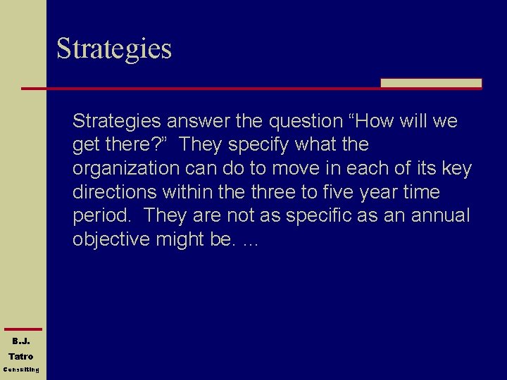 Strategies answer the question “How will we get there? ” They specify what the