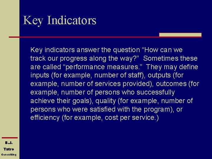 Key Indicators Key indicators answer the question “How can we track our progress along