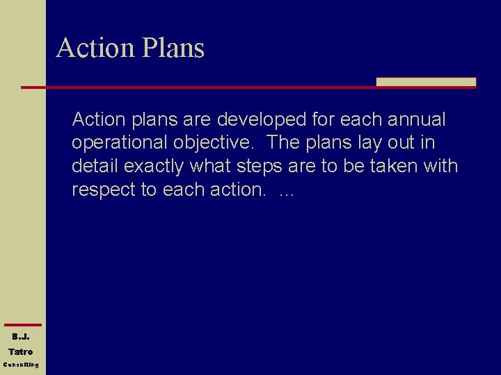 Action Plans Action plans are developed for each annual operational objective. The plans lay