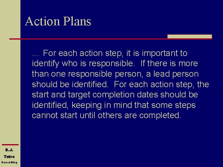 Action Plans … For each action step, it is important to identify who is