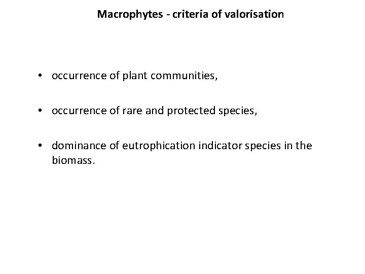 Macrophytes - criteria of valorisation • occurrence of plant communities, • occurrence of rare
