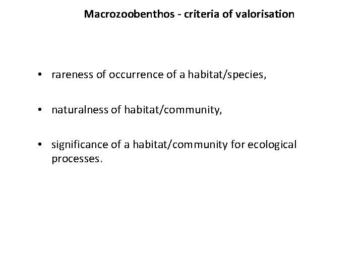 Macrozoobenthos - criteria of valorisation • rareness of occurrence of a habitat/species, • naturalness