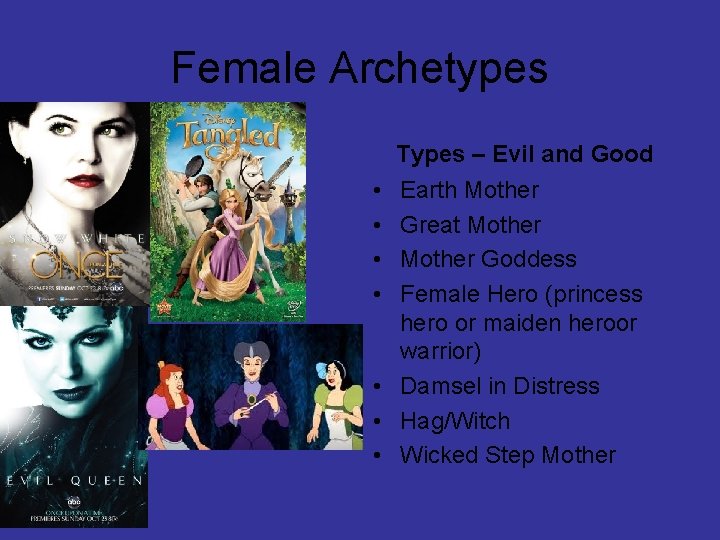 Female Archetypes Types – Evil and Good • • Earth Mother Great Mother Goddess