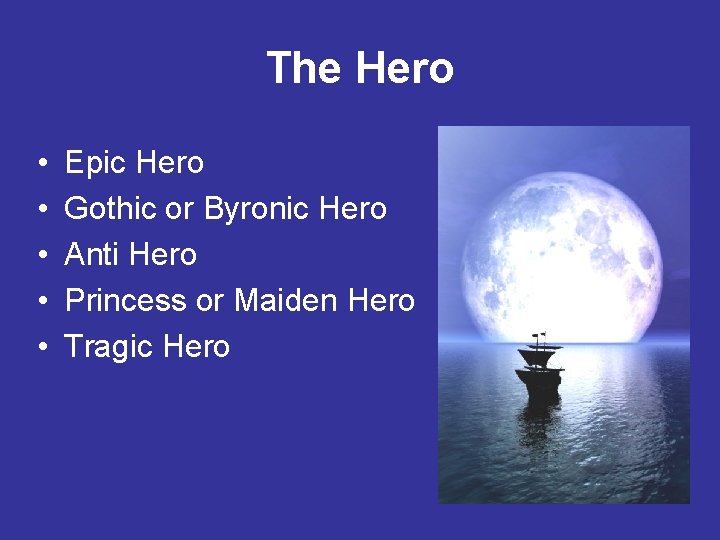 The Hero • • • Epic Hero Gothic or Byronic Hero Anti Hero Princess