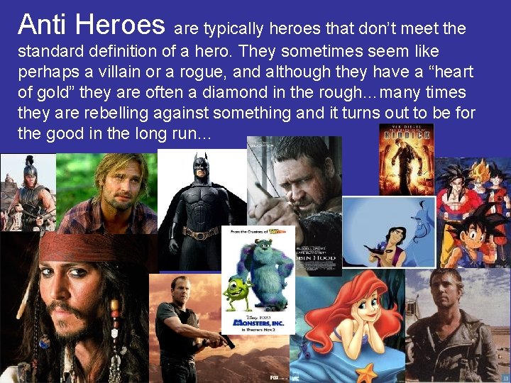 Anti Heroes are typically heroes that don’t meet the standard definition of a hero.