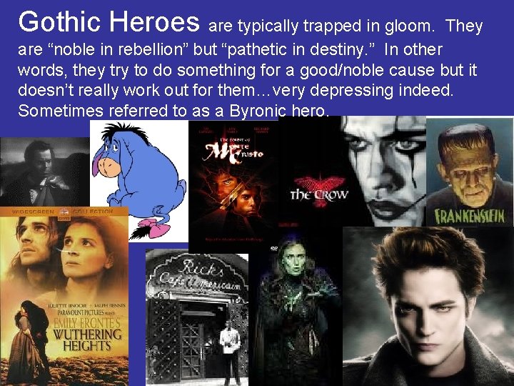 Gothic Heroes are typically trapped in gloom. They are “noble in rebellion” but “pathetic