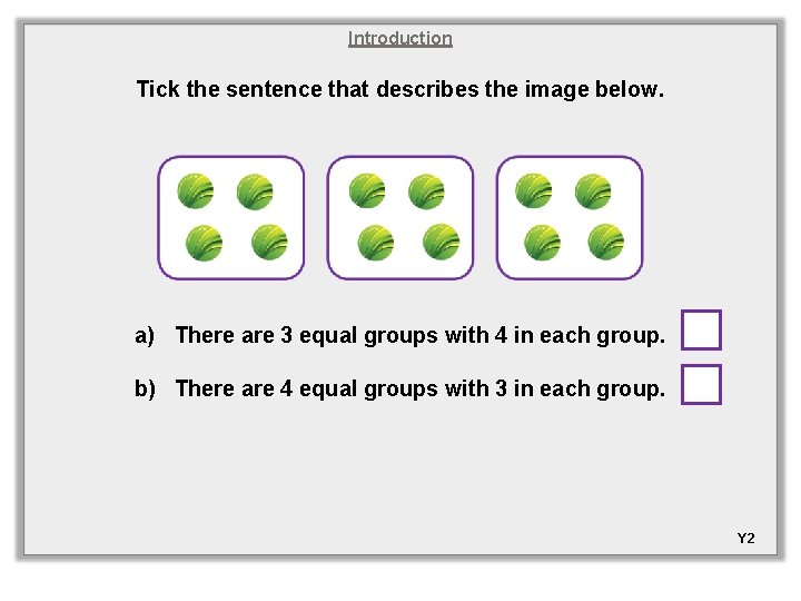 Introduction Tick the sentence that describes the image below. a) There are 3 equal