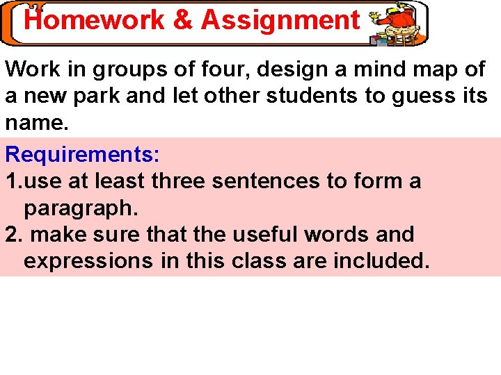 Homework & Assignment Work in groups of four, design a mind map of a