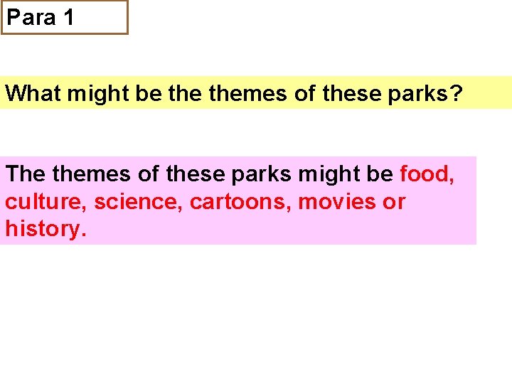 Para 1 What might be themes of these parks? The themes of these parks