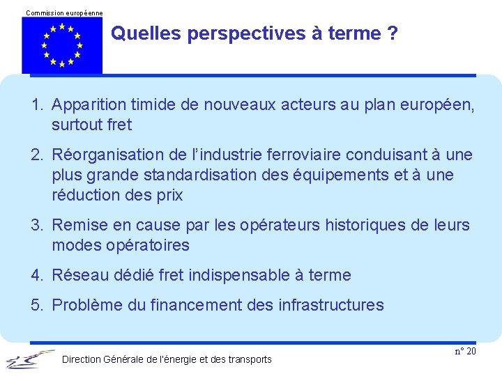 Commission européenne Quelles perspectives à terme ? 1. Apparition timide de nouveaux acteurs au