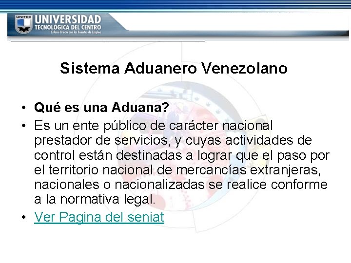 Sistema Aduanero Venezolano • Qué es una Aduana? • Es un ente público de Sistema Aduanero Venezolano • Qué es una Aduana? • Es un ente público de
