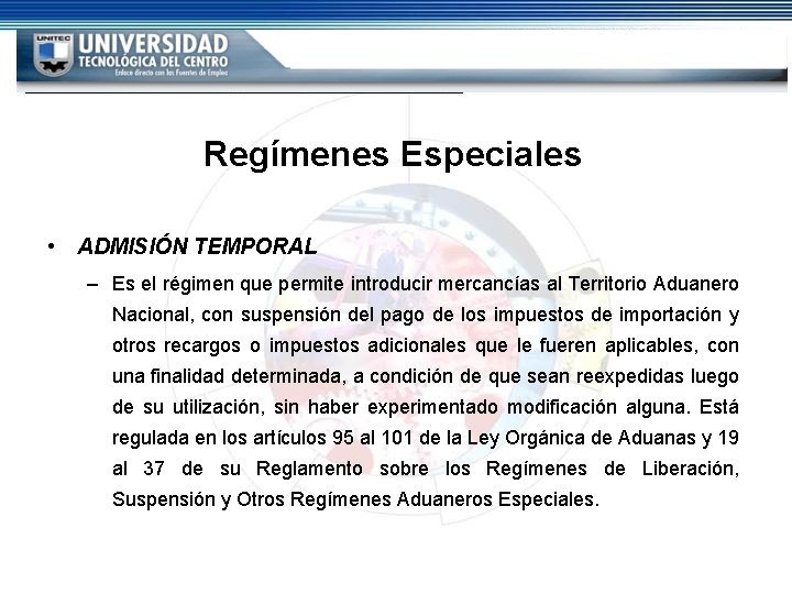 Regímenes Especiales • ADMISIÓN TEMPORAL – Es el régimen que permite introducir mercancías al Regímenes Especiales • ADMISIÓN TEMPORAL – Es el régimen que permite introducir mercancías al