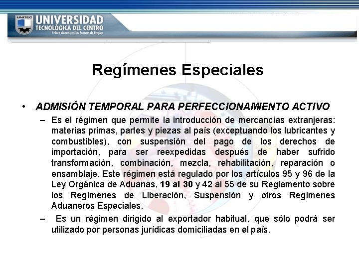 Regímenes Especiales • ADMISIÓN TEMPORAL PARA PERFECCIONAMIENTO ACTIVO – Es el régimen que permite Regímenes Especiales • ADMISIÓN TEMPORAL PARA PERFECCIONAMIENTO ACTIVO – Es el régimen que permite