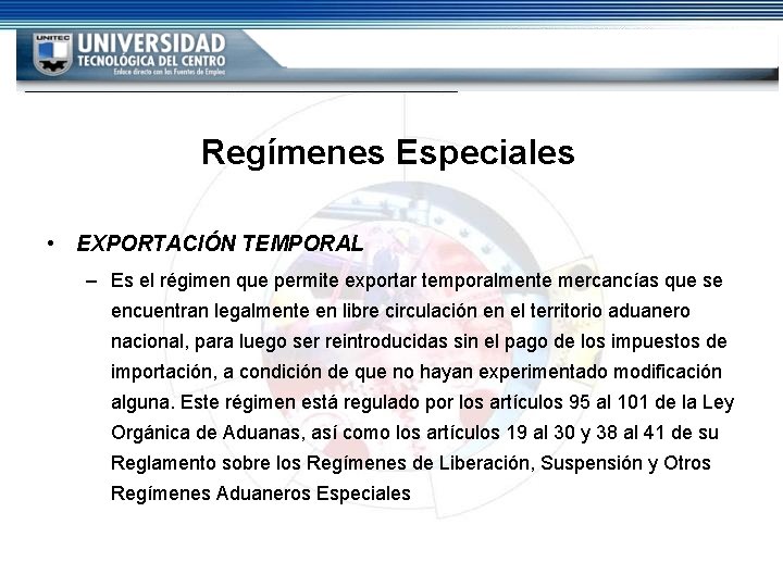 Regímenes Especiales • EXPORTACIÓN TEMPORAL – Es el régimen que permite exportar temporalmente mercancías Regímenes Especiales • EXPORTACIÓN TEMPORAL – Es el régimen que permite exportar temporalmente mercancías