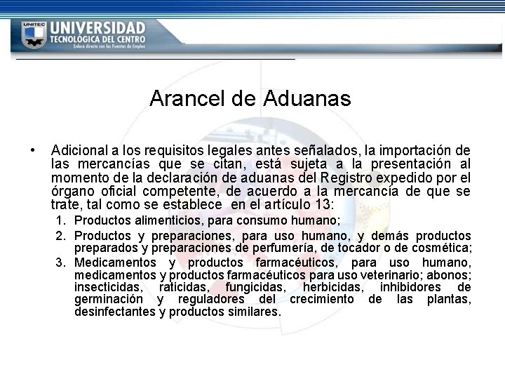 Arancel de Aduanas • Adicional a los requisitos legales antes señalados, la importación de Arancel de Aduanas • Adicional a los requisitos legales antes señalados, la importación de