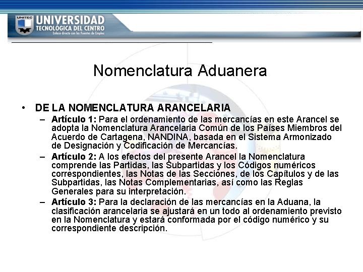 Nomenclatura Aduanera • DE LA NOMENCLATURA ARANCELARIA – Artículo 1: Para el ordenamiento de Nomenclatura Aduanera • DE LA NOMENCLATURA ARANCELARIA – Artículo 1: Para el ordenamiento de