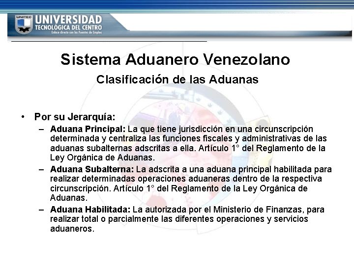 Sistema Aduanero Venezolano Clasificación de las Aduanas • Por su Jerarquía: – Aduana Principal: Sistema Aduanero Venezolano Clasificación de las Aduanas • Por su Jerarquía: – Aduana Principal: