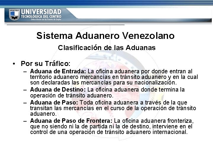 Sistema Aduanero Venezolano Clasificación de las Aduanas • Por su Tráfico: – Aduana de Sistema Aduanero Venezolano Clasificación de las Aduanas • Por su Tráfico: – Aduana de