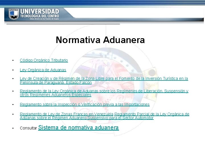 Normativa Aduanera • Código Orgánico Tributario • Ley Orgánica de Aduanas • Ley de Normativa Aduanera • Código Orgánico Tributario • Ley Orgánica de Aduanas • Ley de
