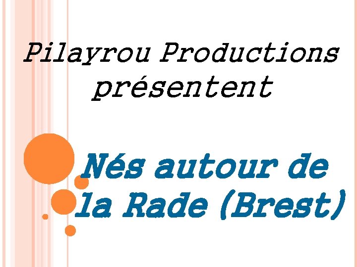 Pilayrou Productions présentent Nés autour de la Rade (Brest) 