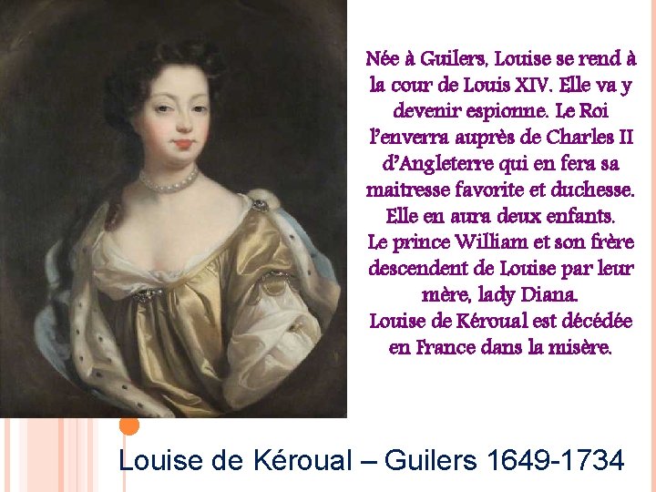 Née à Guilers, Louise se rend à la cour de Louis XIV. Elle va