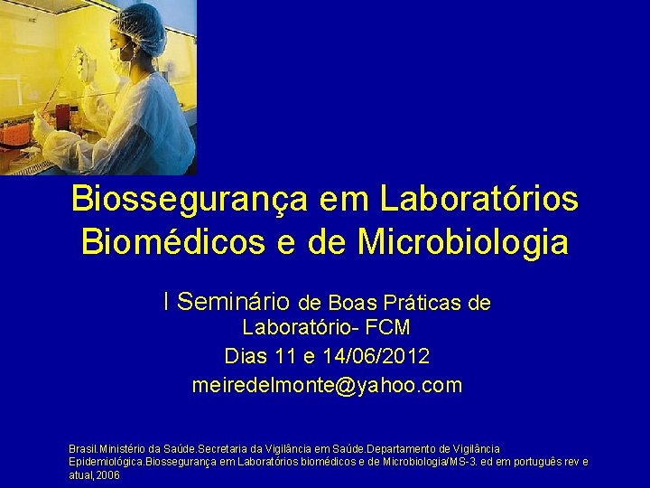 Biossegurança em Laboratórios Biomédicos e de Microbiologia I Seminário de Boas Práticas de Laboratório-
