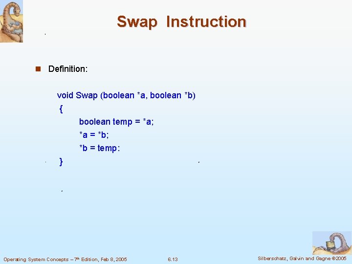 Swap Instruction n Definition: void Swap (boolean *a, boolean *b) { boolean temp =