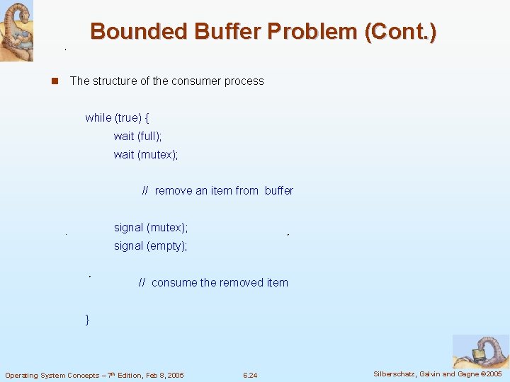 Bounded Buffer Problem (Cont. ) n The structure of the consumer process while (true)