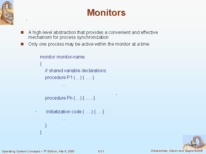 Monitors n A high-level abstraction that provides a convenient and effective mechanism for process