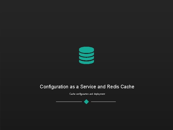 Configuration as a Service and Redis Cache configuration and deployment 