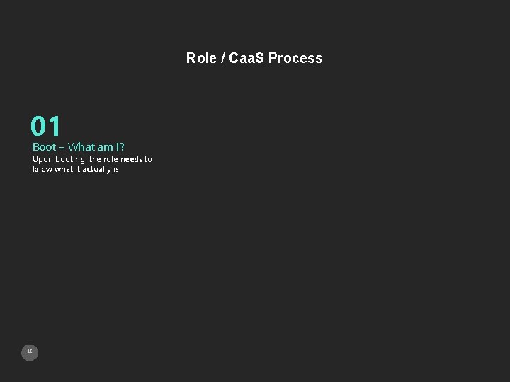 Role / Caa. S Process 01 Boot – What am I? Upon booting, the