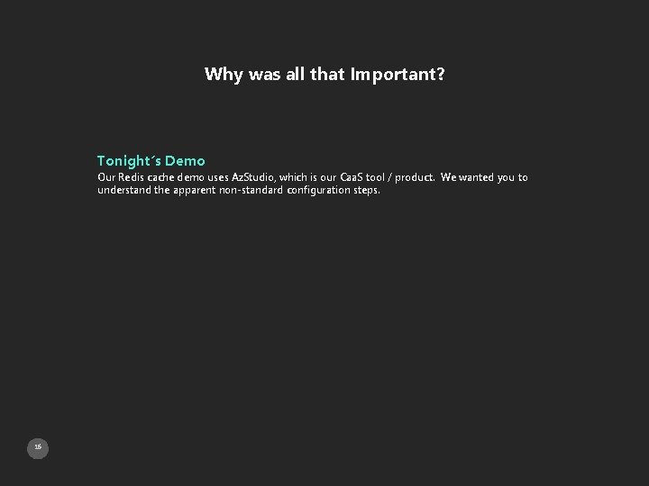 Why was all that Important? Tonight’s Demo Our Redis cache demo uses Az. Studio,