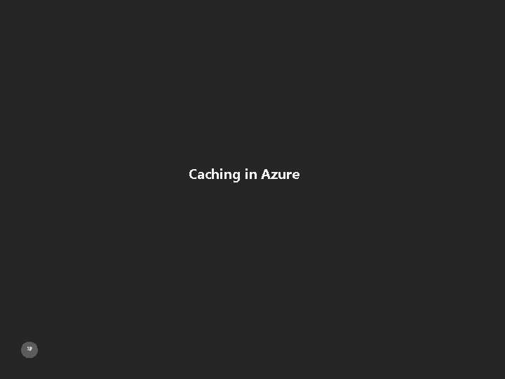 Caching in Azure 19 