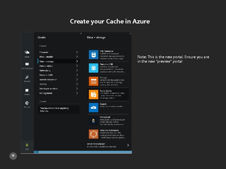 Create your Cache in Azure Note: This is the new portal. Ensure you are