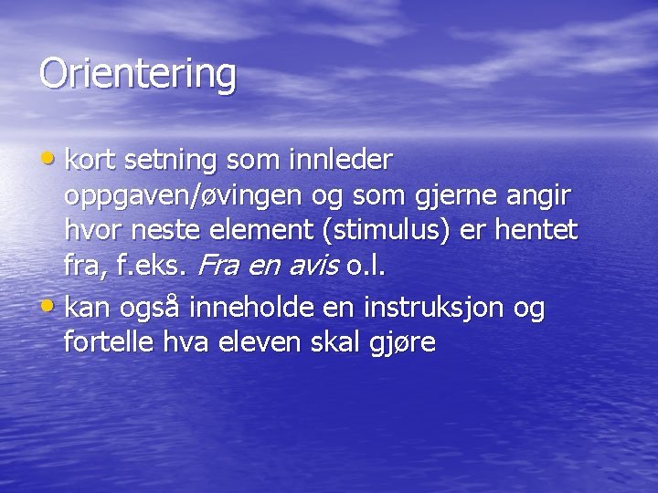 Orientering • kort setning som innleder oppgaven/øvingen og som gjerne angir hvor neste element