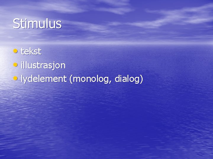 Stimulus • tekst • illustrasjon • lydelement (monolog, dialog) 