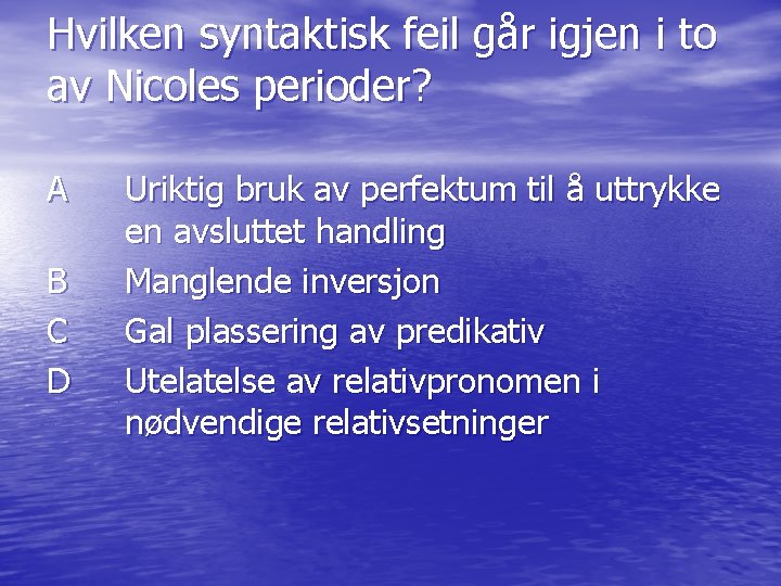 Hvilken syntaktisk feil går igjen i to av Nicoles perioder? A B C D