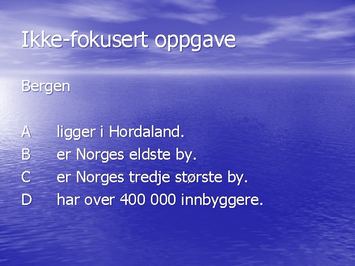 Ikke-fokusert oppgave Bergen A B C D ligger i Hordaland. er Norges eldste by.