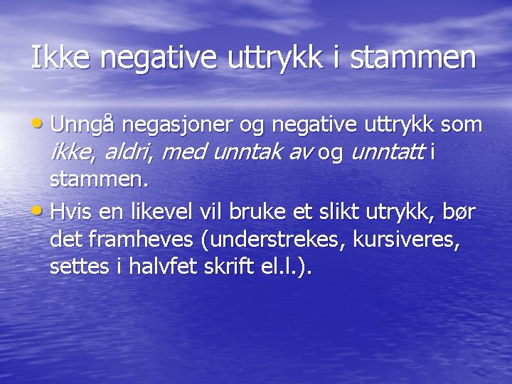 Ikke negative uttrykk i stammen • Unngå negasjoner og negative uttrykk som ikke, aldri,