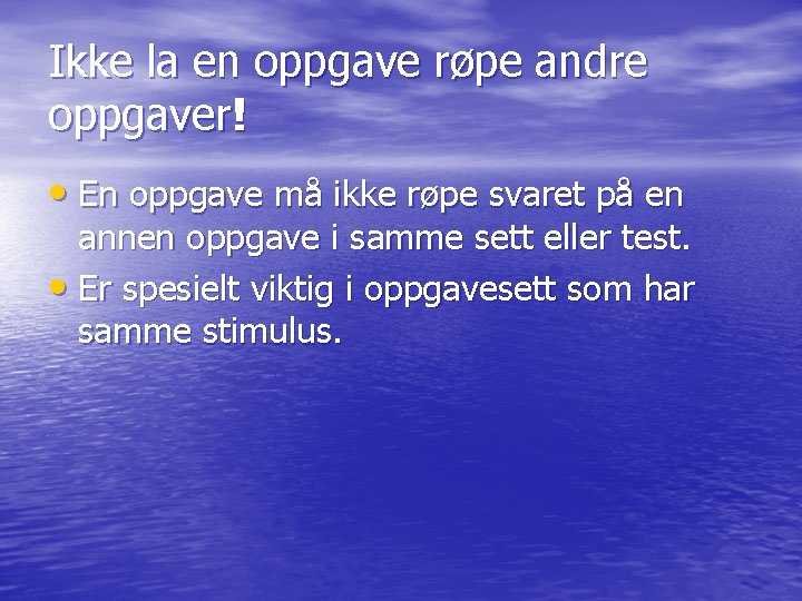 Ikke la en oppgave røpe andre oppgaver! • En oppgave må ikke røpe svaret