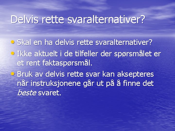 Delvis rette svaralternativer? • Skal en ha delvis rette svaralternativer? • Ikke aktuelt i