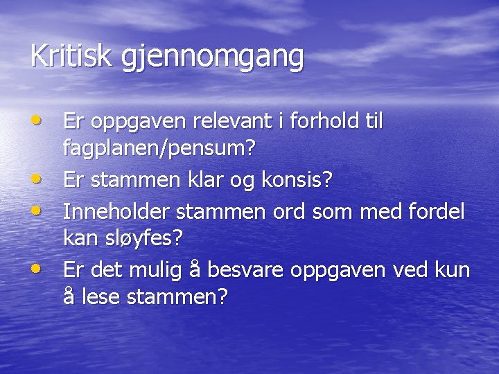 Kritisk gjennomgang • Er oppgaven relevant i forhold til • • • fagplanen/pensum? Er