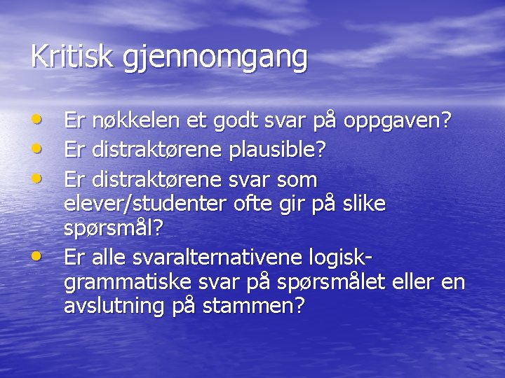 Kritisk gjennomgang • • Er nøkkelen et godt svar på oppgaven? Er distraktørene plausible?