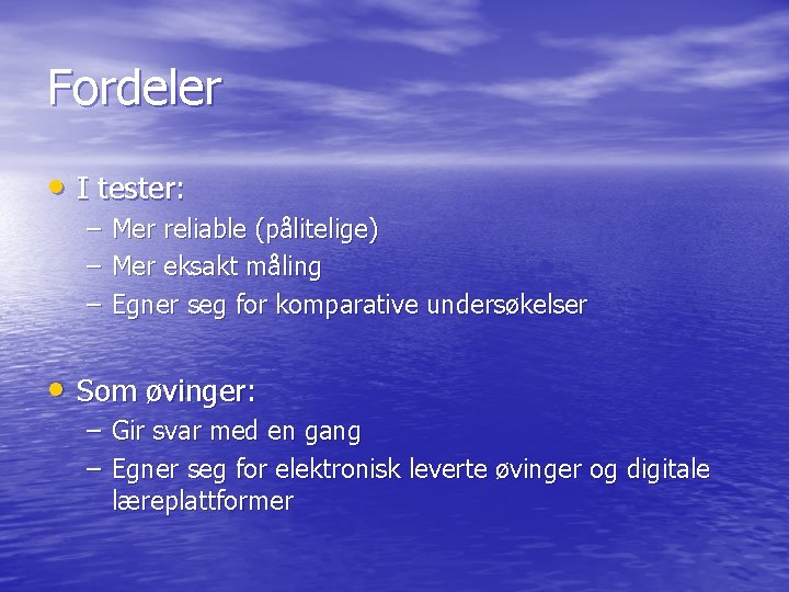 Fordeler • I tester: – – – Mer reliable (pålitelige) Mer eksakt måling Egner