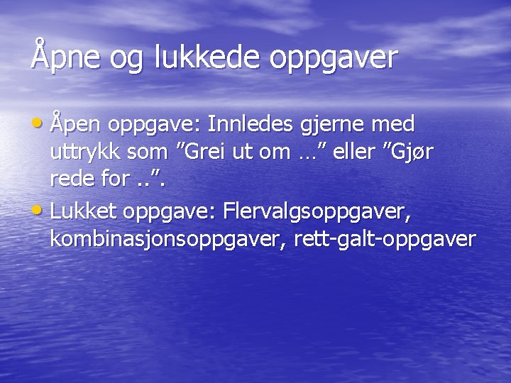 Åpne og lukkede oppgaver • Åpen oppgave: Innledes gjerne med uttrykk som ”Grei ut