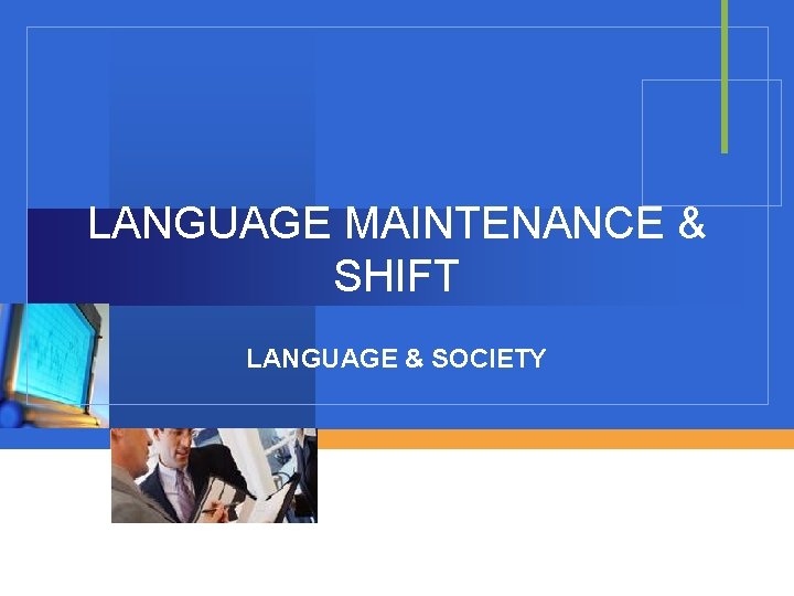LANGUAGE MAINTENANCE & SHIFT LANGUAGE & SOCIETY 