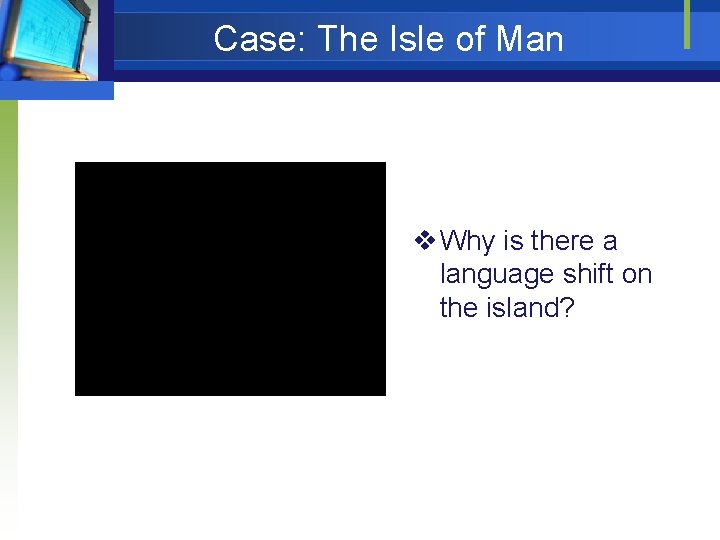  Case: The Isle of Man v Why is there a language shift on