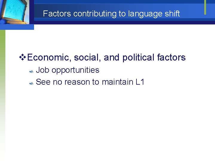 Factors contributing to language shift v. Economic, social, and political factors Job opportunities See