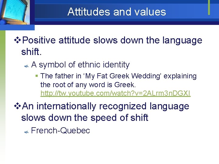 Attitudes and values v. Positive attitude slows down the language shift. A symbol of